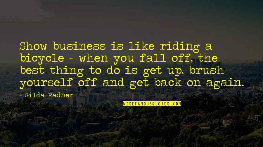 Best Riding Quotes By Gilda Radner: Show business is like riding a bicycle - Best Riding Quotes By Gilda Radner: Show business is like riding a bicycle -