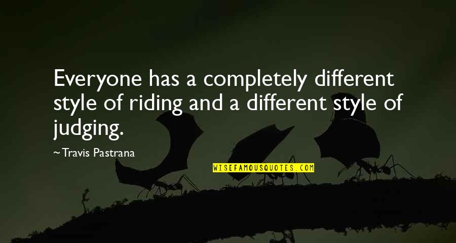 Best Riding Quotes By Travis Pastrana: Everyone has a completely different style of riding Best Riding Quotes By Travis Pastrana: Everyone has a completely different style of riding