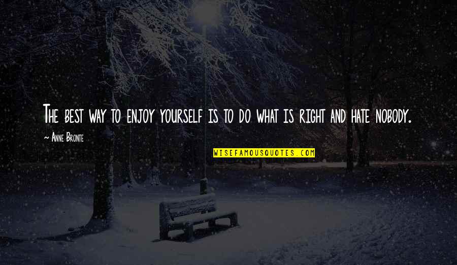 Best Righteousness Quotes By Anne Bronte: The best way to enjoy yourself is to