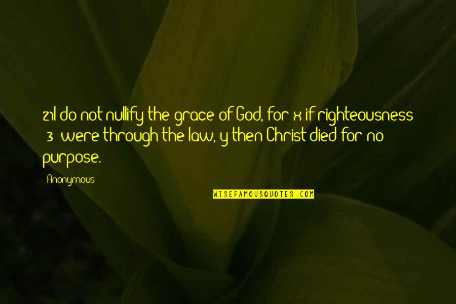 Best Righteousness Quotes By Anonymous: 21I do not nullify the grace of God, Best Righteousness Quotes By Anonymous: 21I do not nullify the grace of God,