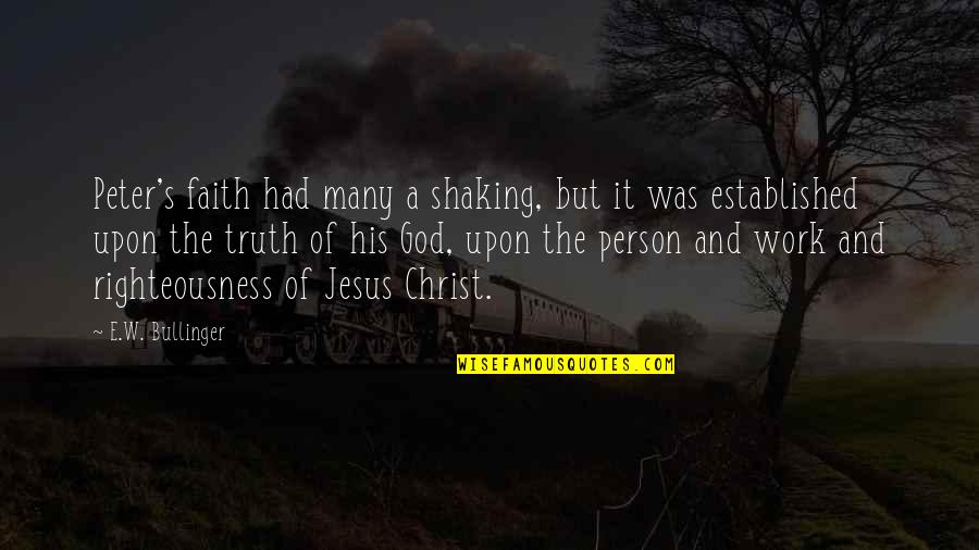 Best Righteousness Quotes By E.W. Bullinger: Peter's faith had many a shaking, but it Best Righteousness Quotes By E.W. Bullinger: Peter's faith had many a shaking, but it