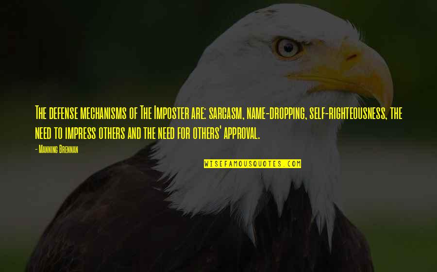Best Righteousness Quotes By Manning Brennan: The defense mechanisms of The Imposter are: sarcasm, Best Righteousness Quotes By Manning Brennan: The defense mechanisms of The Imposter are: sarcasm,