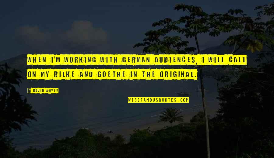 Best Rilke Quotes By David Whyte: When I'm working with German audiences, I will Best Rilke Quotes By David Whyte: When I'm working with German audiences, I will