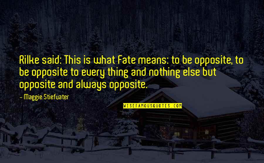 Best Rilke Quotes By Maggie Stiefvater: Rilke said: This is what Fate means: to