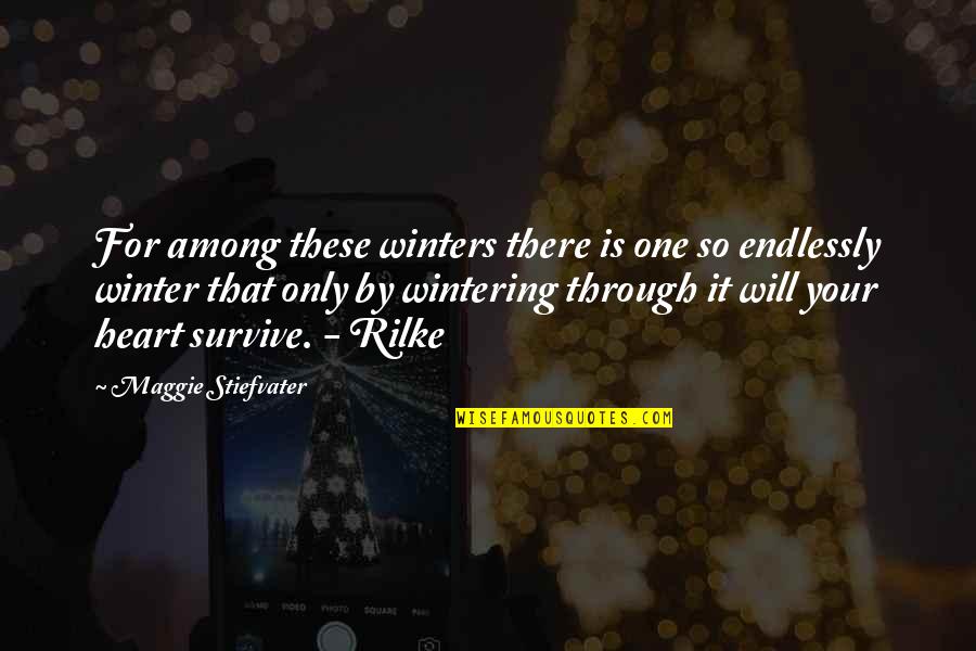 Best Rilke Quotes By Maggie Stiefvater: For among these winters there is one so