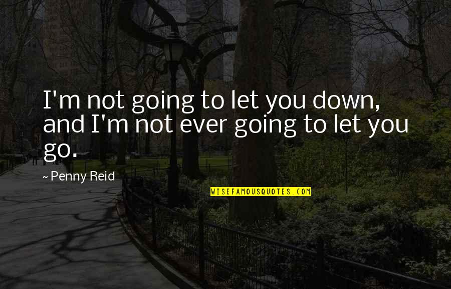 Best Rilo Kiley Quotes By Penny Reid: I'm not going to let you down, and