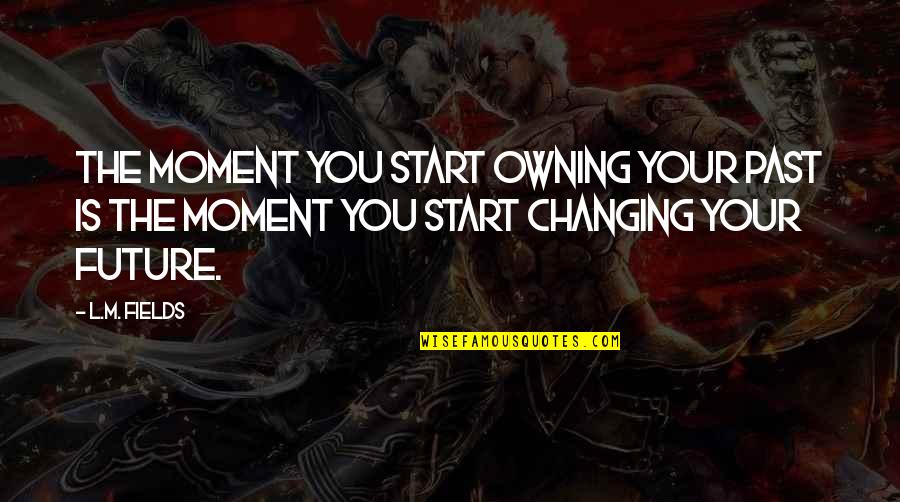 Best Rincewind Quotes By L.M. Fields: The moment you start owning your past is