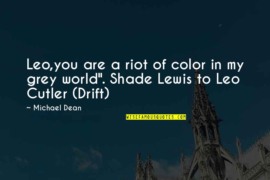 Best Riot Quotes By Michael Dean: Leo,you are a riot of color in my