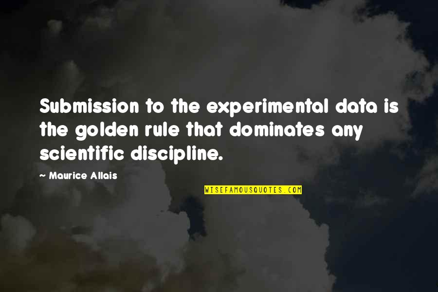 Best Rising Damp Quotes By Maurice Allais: Submission to the experimental data is the golden