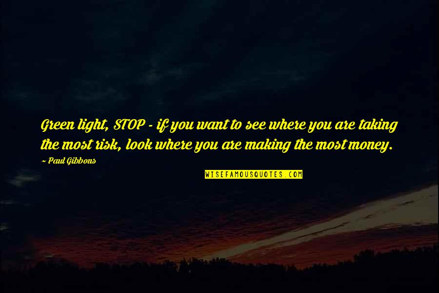 Best Risk Taking Quotes By Paul Gibbons: Green light, STOP - if you want to