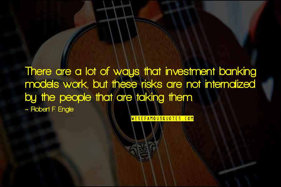 Best Risk Taking Quotes By Robert F. Engle: There are a lot of ways that investment