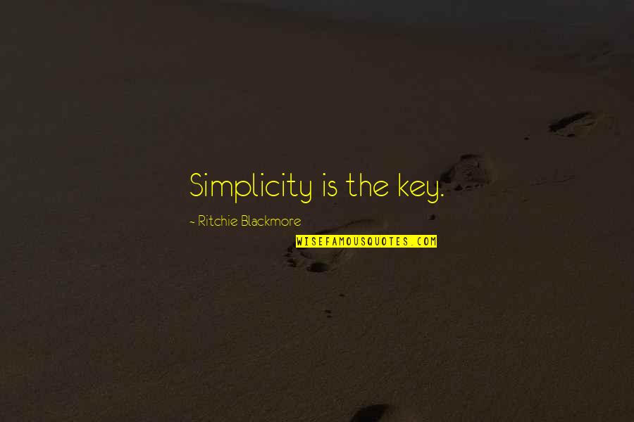 Best Ritchie Blackmore Quotes By Ritchie Blackmore: Simplicity is the key. Best Ritchie Blackmore Quotes By Ritchie Blackmore: Simplicity is the key.