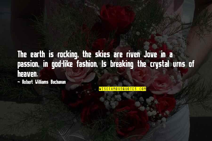 Best Riven Quotes By Robert Williams Buchanan: The earth is rocking, the skies are riven Best Riven Quotes By Robert Williams Buchanan: The earth is rocking, the skies are riven