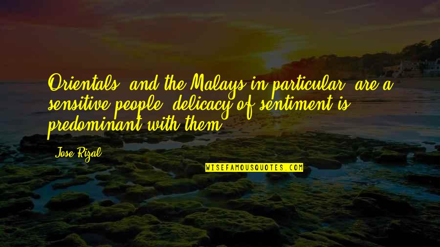 Best Rizal Quotes By Jose Rizal: Orientals, and the Malays in particular, are a