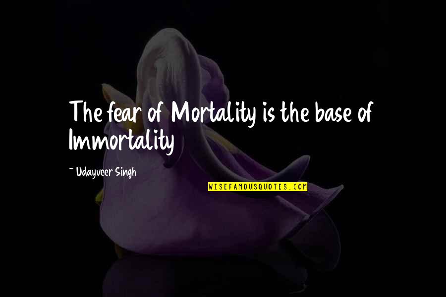 Best Road Rage Quotes By Udayveer Singh: The fear of Mortality is the base of