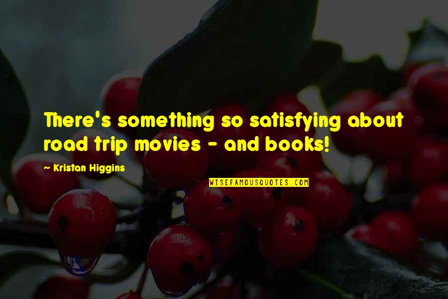 Best Road Trip Quotes By Kristan Higgins: There's something so satisfying about road trip movies