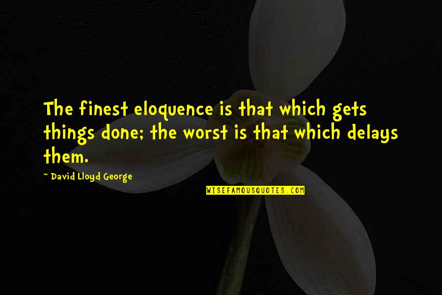 Best Roadies Quotes By David Lloyd George: The finest eloquence is that which gets things