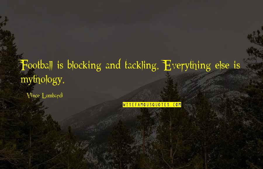 Best Roadies Quotes By Vince Lombardi: Football is blocking and tackling. Everything else is