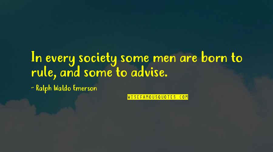 Best Rob Hill Sr Quotes By Ralph Waldo Emerson: In every society some men are born to