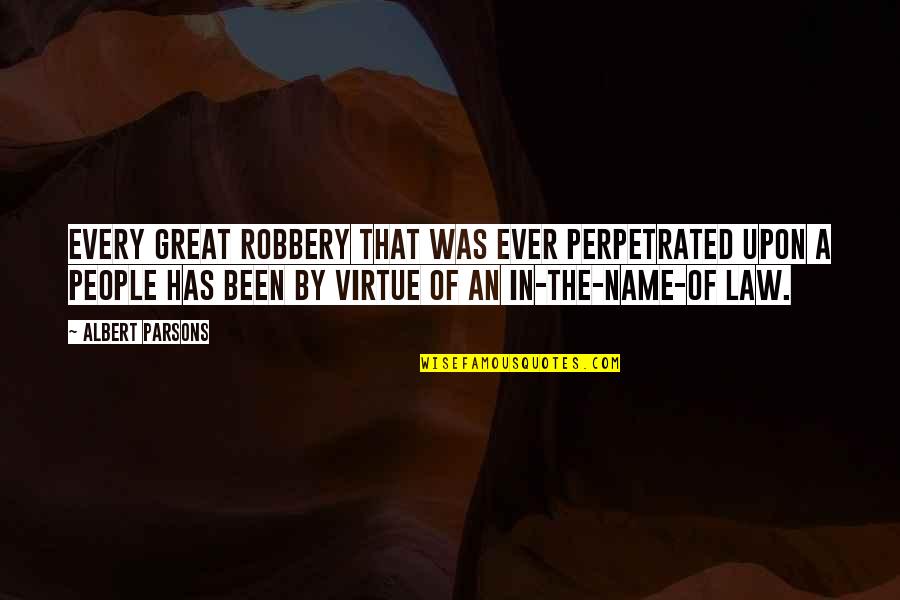 Best Robbery Quotes By Albert Parsons: Every great robbery that was ever perpetrated upon