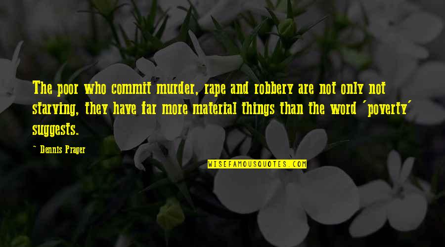 Best Robbery Quotes By Dennis Prager: The poor who commit murder, rape and robbery
