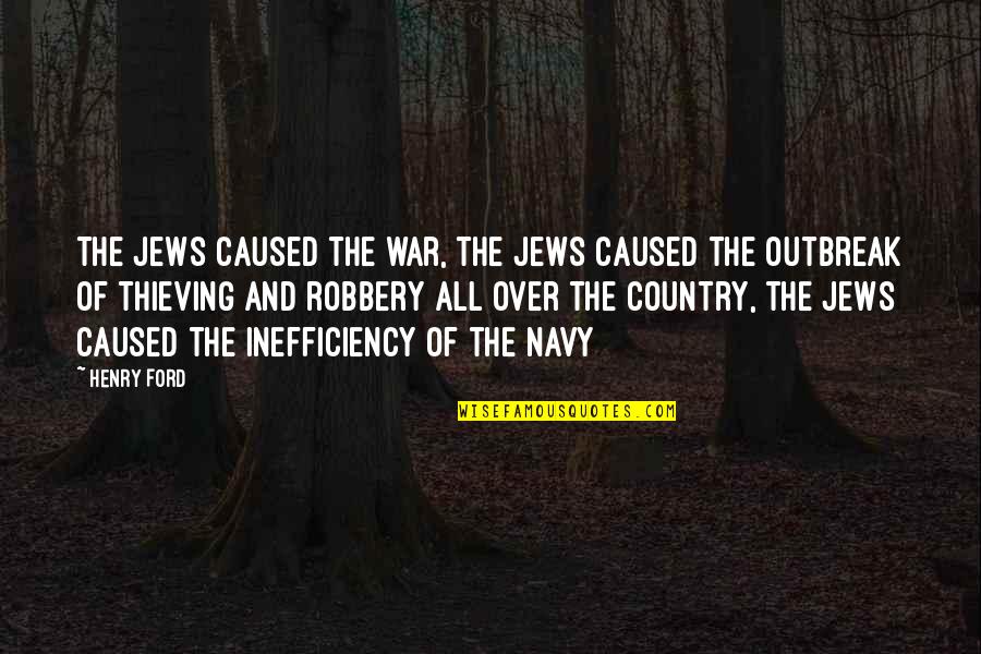 Best Robbery Quotes By Henry Ford: The Jews caused the war, the Jews caused