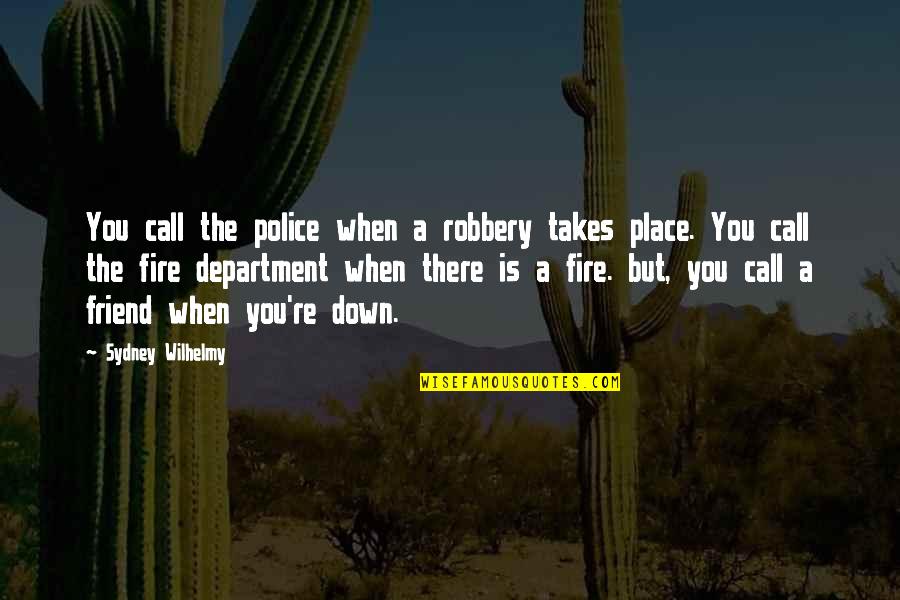 Best Robbery Quotes By Sydney Wilhelmy: You call the police when a robbery takes