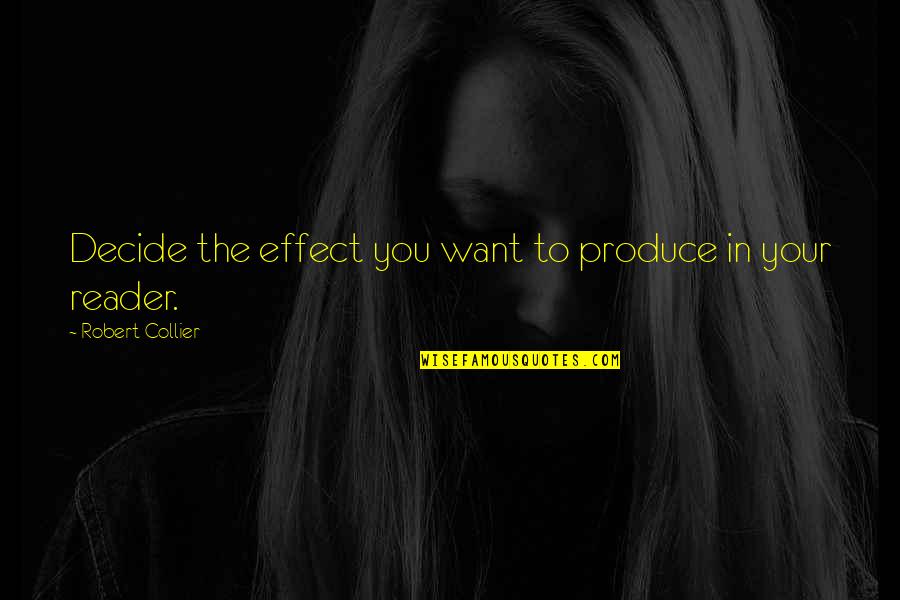 Best Robert Collier Quotes By Robert Collier: Decide the effect you want to produce in