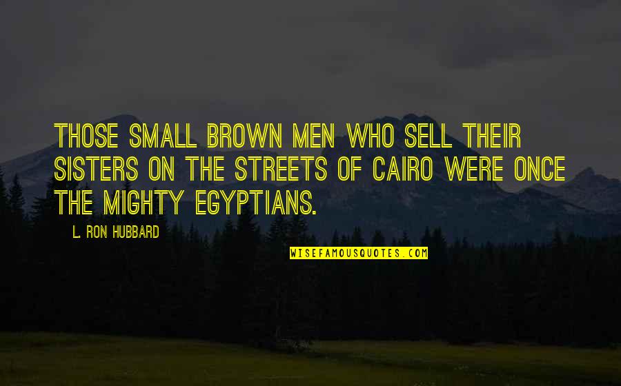 Best Robert Frost Poem Quotes By L. Ron Hubbard: Those small brown men who sell their sisters Best Robert Frost Poem Quotes By L. Ron Hubbard: Those small brown men who sell their sisters