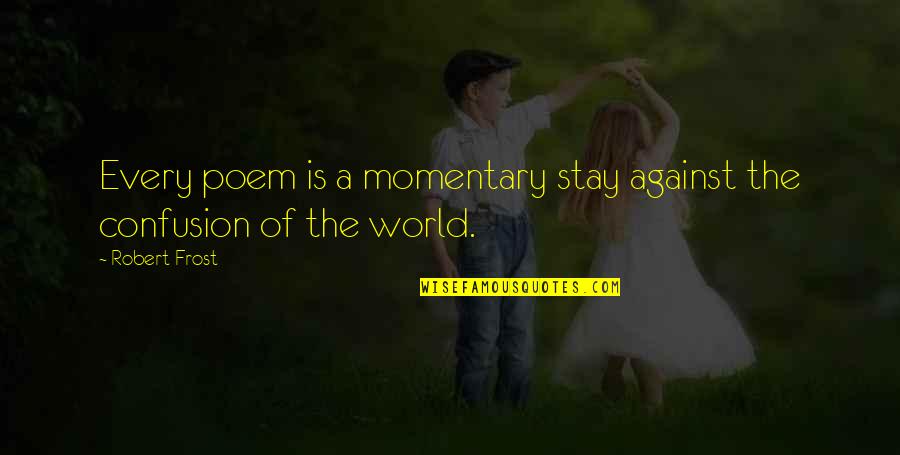 Best Robert Frost Poem Quotes By Robert Frost: Every poem is a momentary stay against the