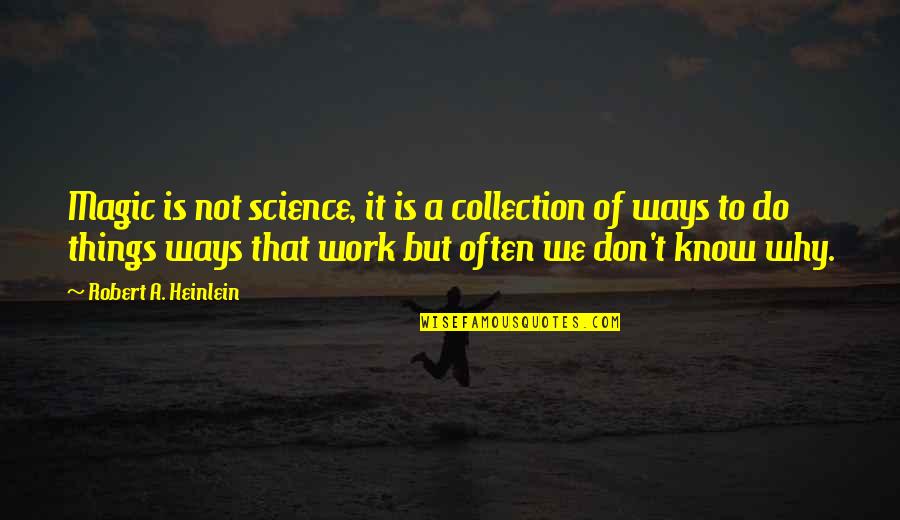 Best Robert Heinlein Quotes By Robert A. Heinlein: Magic is not science, it is a collection Best Robert Heinlein Quotes By Robert A. Heinlein: Magic is not science, it is a collection