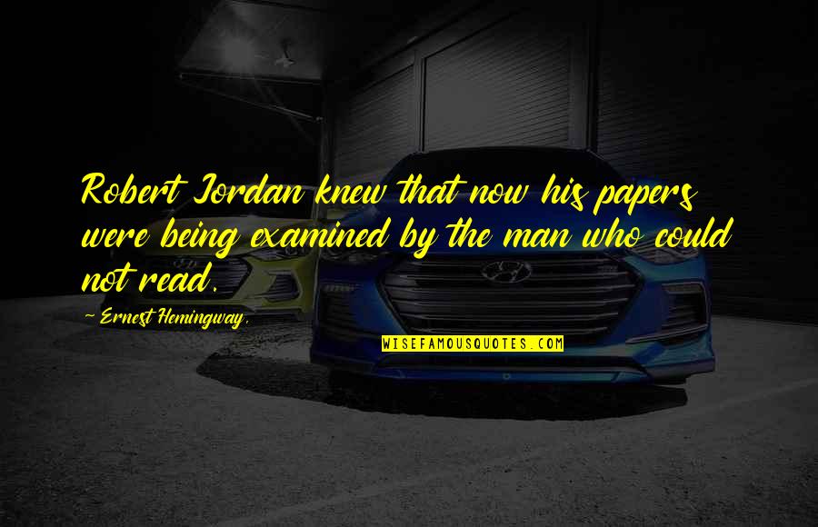 Best Robert Jordan Quotes By Ernest Hemingway,: Robert Jordan knew that now his papers were Best Robert Jordan Quotes By Ernest Hemingway,: Robert Jordan knew that now his papers were