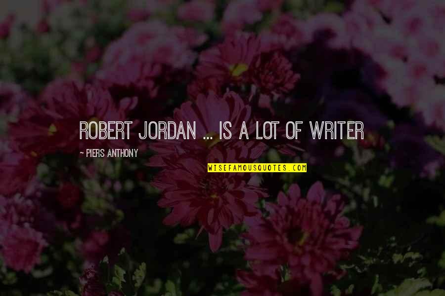 Best Robert Jordan Quotes By Piers Anthony: Robert Jordan ... is a lot of writer Best Robert Jordan Quotes By Piers Anthony: Robert Jordan ... is a lot of writer