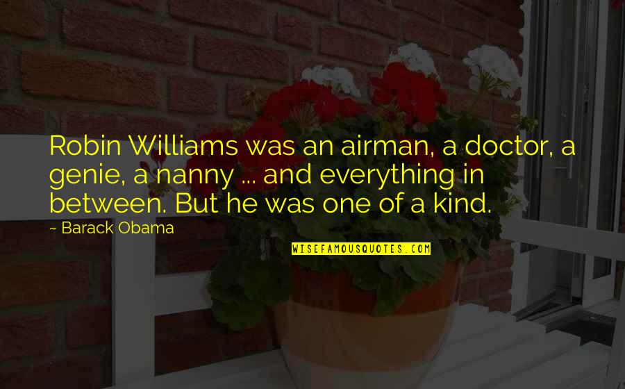 Best Robin Williams Quotes By Barack Obama: Robin Williams was an airman, a doctor, a Best Robin Williams Quotes By Barack Obama: Robin Williams was an airman, a doctor, a