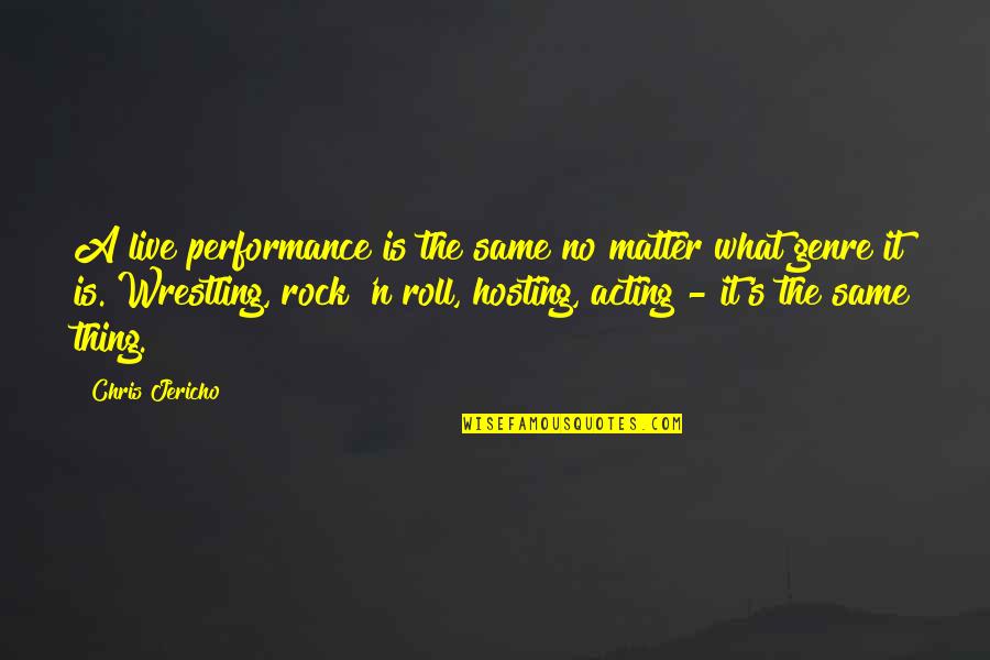 Best Rock Wrestling Quotes By Chris Jericho: A live performance is the same no matter