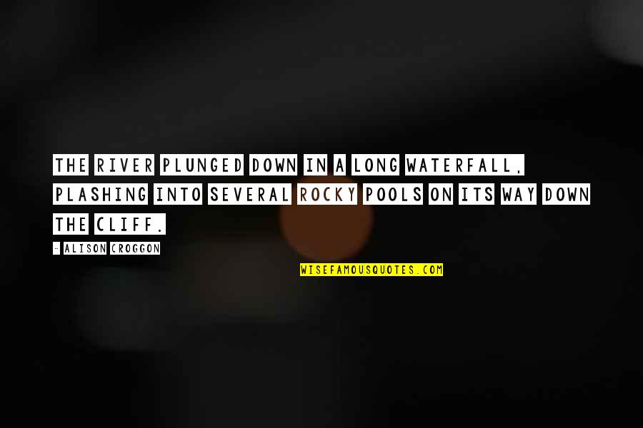 Best Rocky 3 Quotes By Alison Croggon: The river plunged down in a long waterfall, Best Rocky 3 Quotes By Alison Croggon: The river plunged down in a long waterfall,