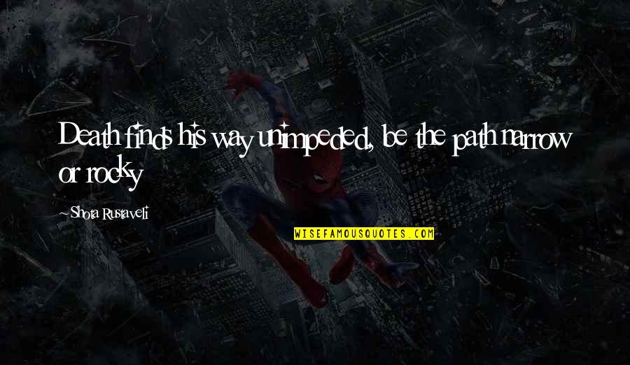 Best Rocky 3 Quotes By Shota Rustaveli: Death finds his way unimpeded, be the path Best Rocky 3 Quotes By Shota Rustaveli: Death finds his way unimpeded, be the path