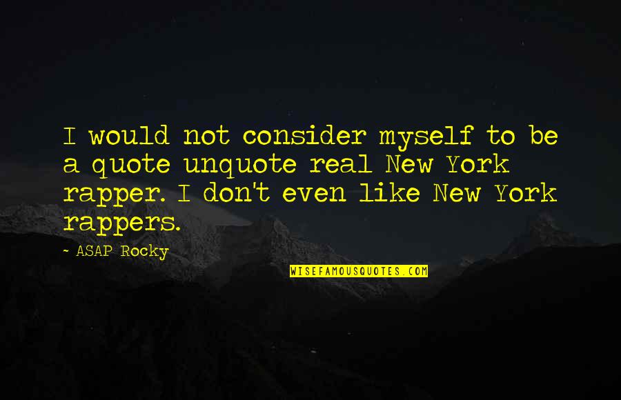 Best Rocky 6 Quotes By ASAP Rocky: I would not consider myself to be a