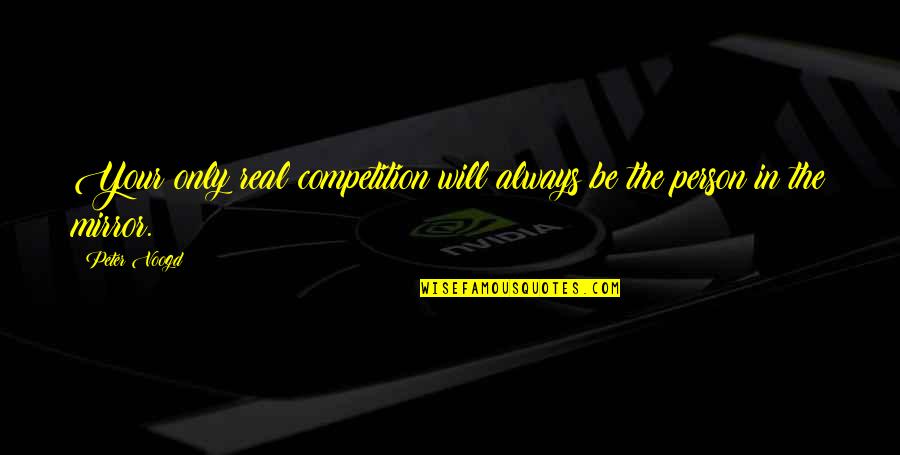 Best Rocky Inspirational Quotes By Peter Voogd: Your only real competition will always be the