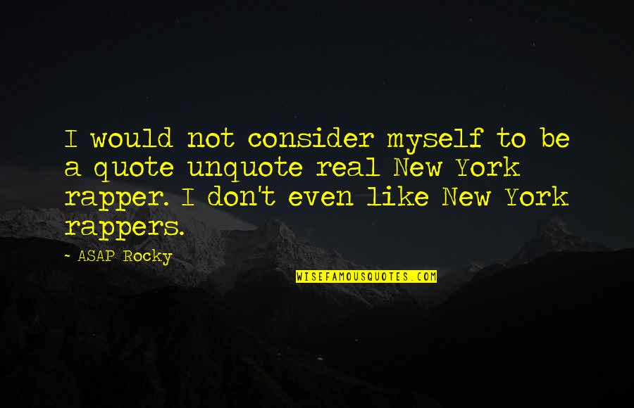 Best Rocky Quotes By ASAP Rocky: I would not consider myself to be a