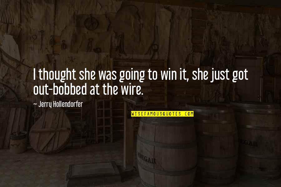 Best Rodeo Quotes By Jerry Hollendorfer: I thought she was going to win it,