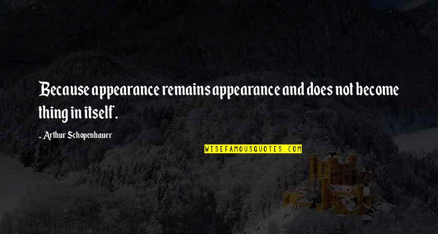 Best Roger Mellie Quotes By Arthur Schopenhauer: Because appearance remains appearance and does not become