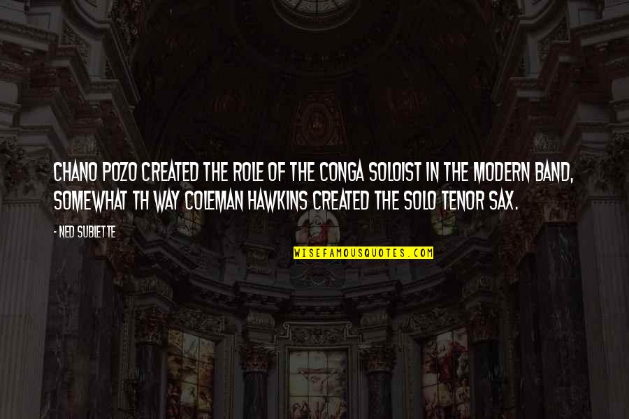 Best Roland Deschain Quotes By Ned Sublette: Chano Pozo created the role of the conga Best Roland Deschain Quotes By Ned Sublette: Chano Pozo created the role of the conga