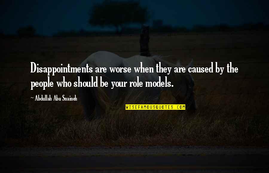Best Role Models Quotes By Abdullah Abu Snaineh: Disappointments are worse when they are caused by
