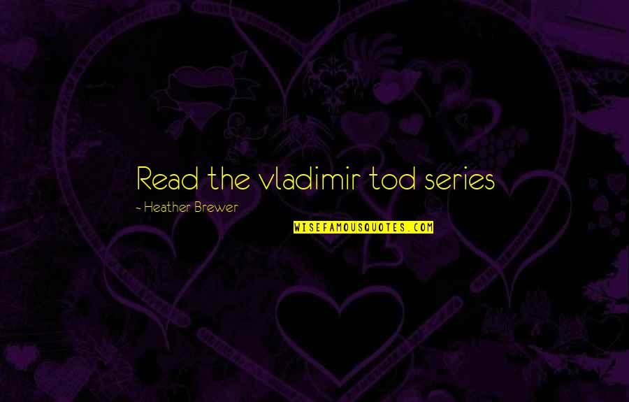 Best Roleplay Quotes By Heather Brewer: Read the vladimir tod series