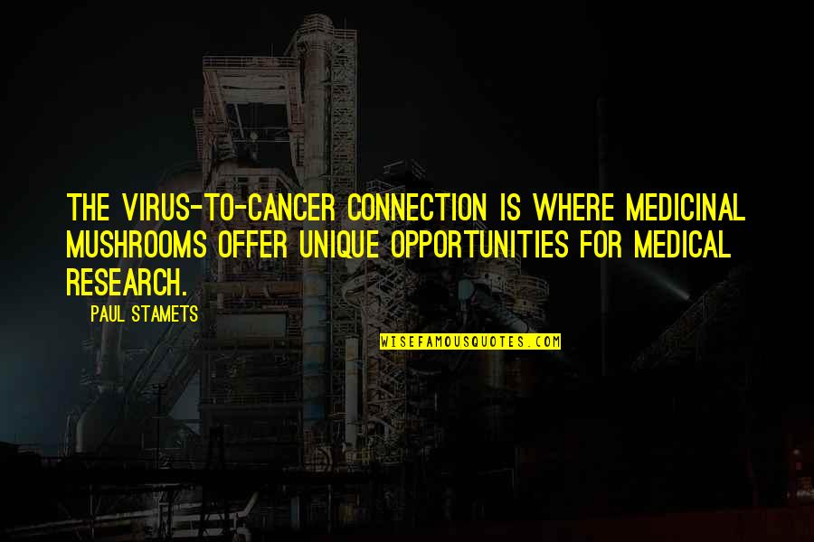 Best Roleplay Quotes By Paul Stamets: The virus-to-cancer connection is where medicinal mushrooms offer
