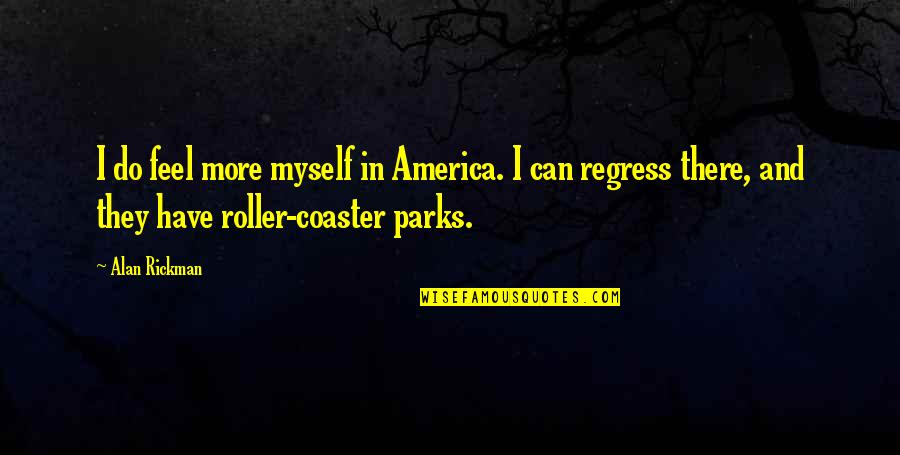 Best Roller Coaster Quotes By Alan Rickman: I do feel more myself in America. I