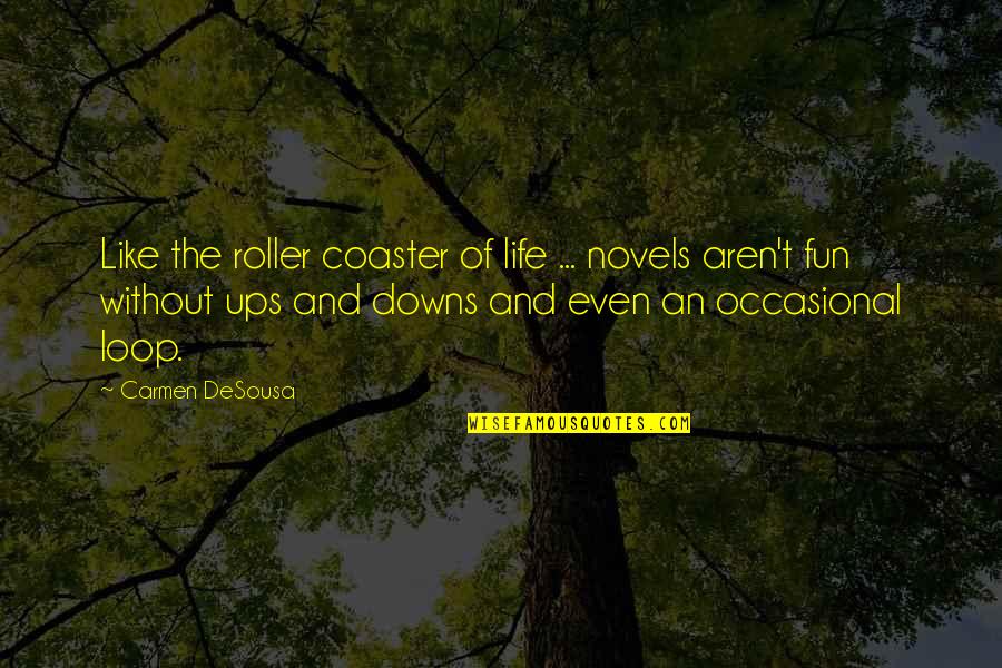Best Roller Coaster Quotes By Carmen DeSousa: Like the roller coaster of life ... novels