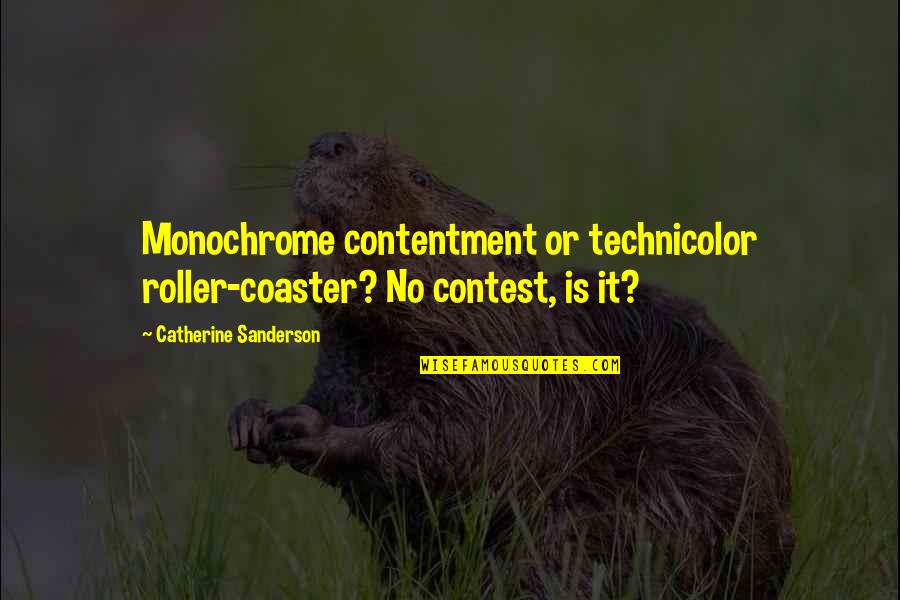 Best Roller Coaster Quotes By Catherine Sanderson: Monochrome contentment or technicolor roller-coaster? No contest, is
