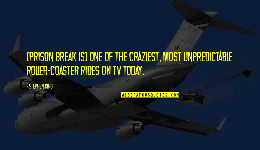 Best Roller Coaster Quotes By Stephen King: [Prison Break is] one of the craziest, most